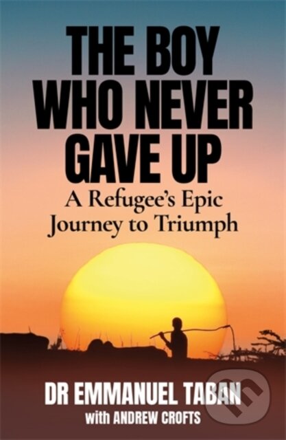 Kniha: The Boy Who Never Gave Up (Andrew Crofts a Emmanuel Taban). , 2021 Kniha: The Boy Who Never Gave Up (Andrew Crofts a Emmanuel Taban). , 2021