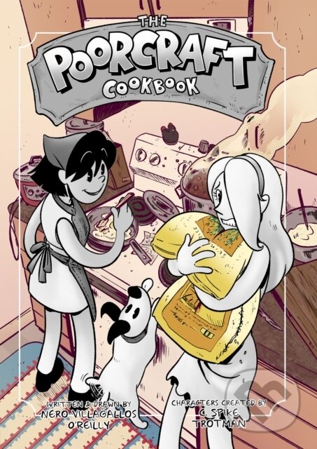 Kniha: The Poorcraft Cookbook (Nero Villagallos O'Reilly). Iron Circus Comics, 2022 Kniha: The Poorcraft Cookbook (Nero Villagallos O'Reilly). Iron Circus Comics, 2022