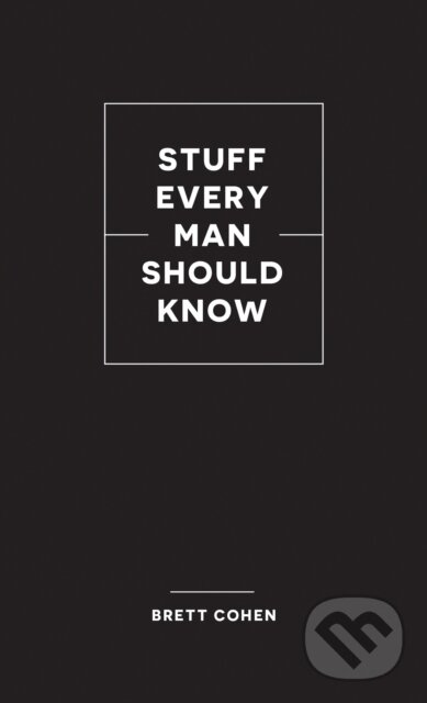 Kniha: Stuff Every Man Should Know (Brett Cohen). Quirk Books, 2021 Kniha: Stuff Every Man Should Know (Brett Cohen). Quirk Books, 2021