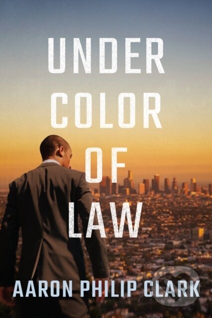 Kniha: Under Color of Law (Aaron Philip Clark). Thomas & Mercer, 2021 Kniha: Under Color of Law (Aaron Philip Clark). Thomas & Mercer, 2021