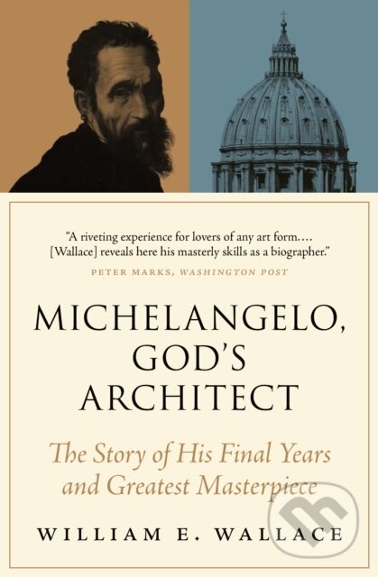 Kniha: Michelangelo, God's Architect (William E. Wallace). Princeton University Press, 2021 Kniha: Michelangelo, God's Architect (William E. Wallace). Princeton University Press, 2021