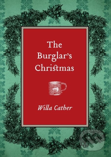Kniha: The Burglar's Christmas (Willa Cather). University of Nebraska Press, 2021 Kniha: The Burglar's Christmas (Willa Cather). University of Nebraska Press, 2021