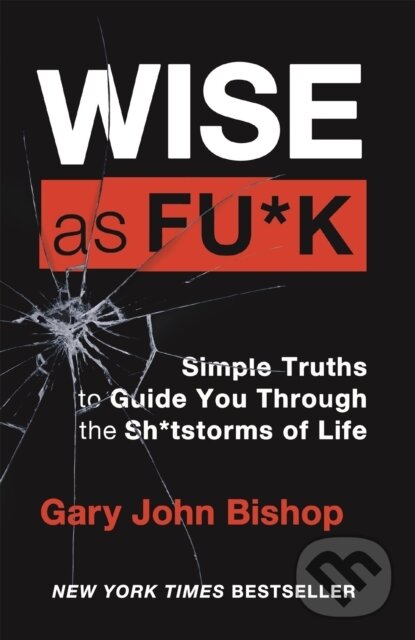 Kniha: Wise as F*ck (Gary John Bishop). Yellow Kite, 2022 Kniha: Wise as F*ck (Gary John Bishop). Yellow Kite, 2022