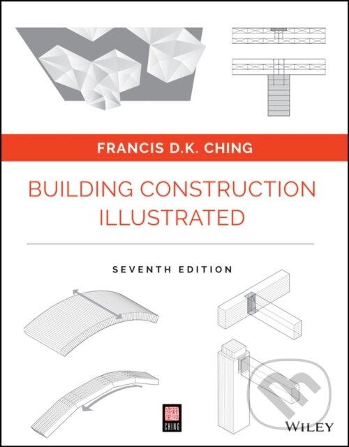 Kniha: Building Construction Illustrated (Francis D. K. Ching). John Wiley & Sons, 2025 Kniha: Building Construction Illustrated (Francis D. K. Ching). John Wiley & Sons, 2025
