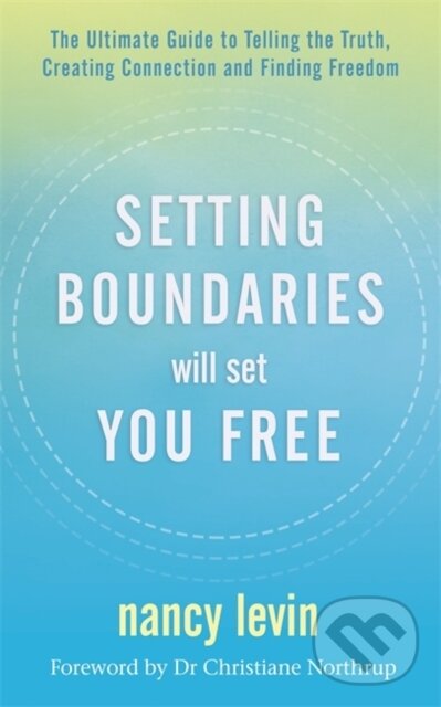 Kniha: Setting Boundaries Will Set You Free (Nancy Levin). Hay House, 2021 Kniha: Setting Boundaries Will Set You Free (Nancy Levin). Hay House, 2021