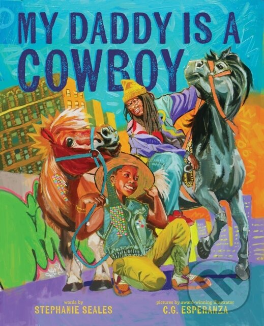Kniha: My Daddy Is a Cowboy (Seales Esperanza). Abrams Books for young Readers, 2024 Kniha: My Daddy Is a Cowboy (Seales Esperanza). Abrams Books for young Readers, 2024