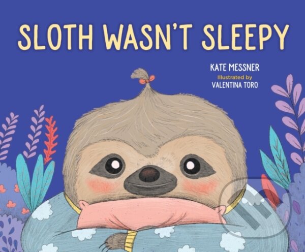 Kniha: Sloth Wasn't Sleepy (Messner Kate). Sounds True, 2021 Kniha: Sloth Wasn't Sleepy (Messner Kate). Sounds True, 2021