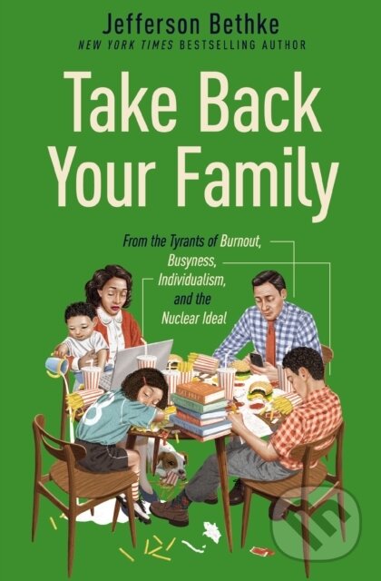 Kniha: Take Back Your Family (Jefferson Bethke). Thomas Nelson Publishers, 2021 Kniha: Take Back Your Family (Jefferson Bethke). Thomas Nelson Publishers, 2021