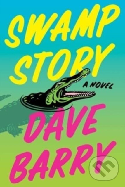 Kniha: Swamp Story (Dave Barry). Simon & Schuster, 2023 Kniha: Swamp Story (Dave Barry). Simon & Schuster, 2023