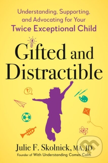 Kniha: Gifted and Distractable (Julie F. Skolnick). TarcherPerigee, 2023 Kniha: Gifted and Distractable (Julie F. Skolnick). TarcherPerigee, 2023