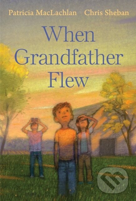 Kniha: When Grandfather Flew (Patricia Maclachlan). Holiday house, 2021 Kniha: When Grandfather Flew (Patricia Maclachlan). Holiday house, 2021