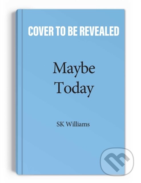 Kniha: Maybe Today (S K Williams). Andrews McMeel, 2023 Kniha: Maybe Today (S K Williams). Andrews McMeel, 2023