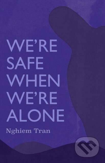 Kniha: We're Safe When We're Alone (Tran Nghiem). , 2023 Kniha: We're Safe When We're Alone (Tran Nghiem). , 2023