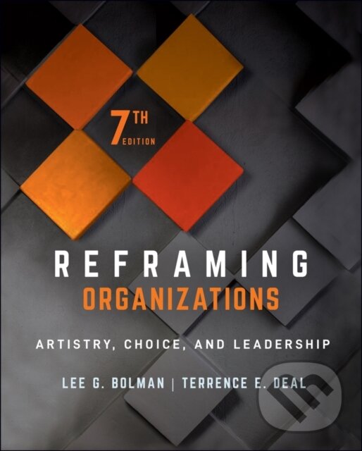 Kniha: Reframing Organizations (Lee G. Bolman a Terrence E. Deal). Jossey Bass, 2021 Kniha: Reframing Organizations (Lee G. Bolman a Terrence E. Deal). Jossey Bass, 2021