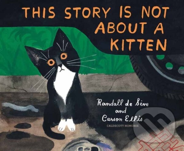 Kniha: This Story Is Not About a Kitten (Carson Ellis a Randall De Seve). Random House, 2022 Kniha: This Story Is Not About a Kitten (Carson Ellis a Randall De Seve). Random House, 2022