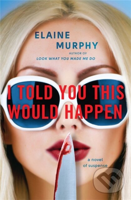 Kniha: I Told You This Would Happen (Elaine Murphy). Grand Central Publishing, 2022 Kniha: I Told You This Would Happen (Elaine Murphy). Grand Central Publishing, 2022