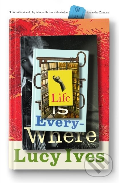 Kniha: Life is Everywhere (Lucy Ives). Península, 2023 Kniha: Life is Everywhere (Lucy Ives). Península, 2023