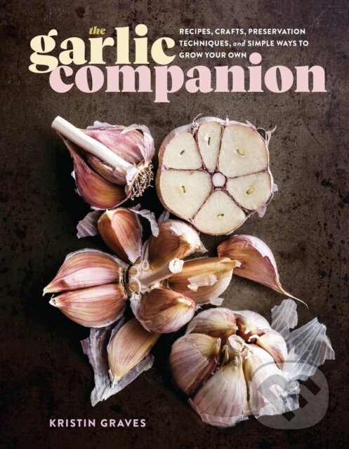 Kniha: The Garlic Companion (Kristin Graves). Storey Publishing, 2024 Kniha: The Garlic Companion (Kristin Graves). Storey Publishing, 2024