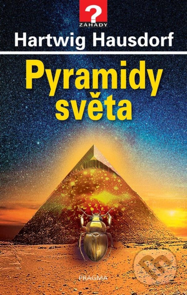 Kniha: Pyramidy světa (Hartwig Hausdorf). Pragma, 2025 Kniha: Pyramidy světa (Hartwig Hausdorf). Pragma, 2025