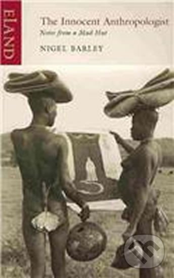Kniha: The Innocent Anthropologist (Nigel Barley). , 2011 Kniha: The Innocent Anthropologist (Nigel Barley). , 2011