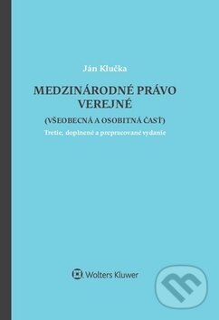 Kniha: Medzinárodné právo verejné (Ján Klučka). Wolters Kluwer, 2017 Kniha: Medzinárodné právo verejné (Ján Klučka). Wolters Kluwer, 2017