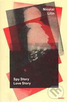 Kniha: Spy Story Love Story (Nicolai Lilin). Paseka, 2017 Kniha: Spy Story Love Story (Nicolai Lilin). Paseka, 2017