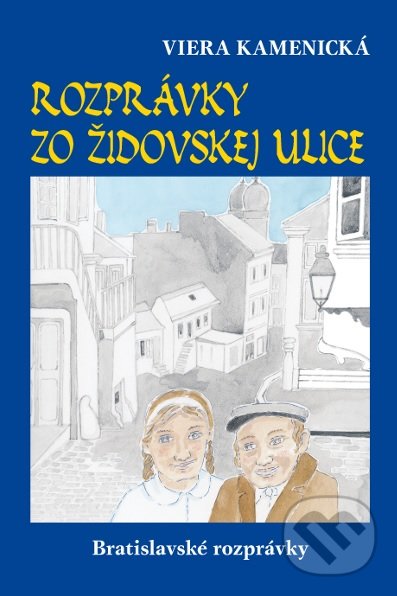 Rozprávky zo Židovskej ulice - Viera Kamenická, Občianske združenie Bratislavské rožky, 2017