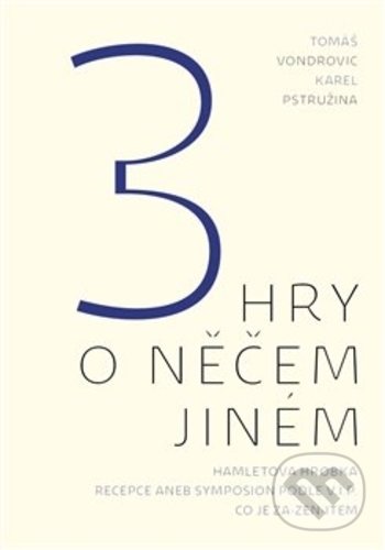 Kniha: 3 hry o něčem jiném (Karel Pstružina a Tomáš Vondrovic). Malvern, 2017 Kniha: 3 hry o něčem jiném (Karel Pstružina a Tomáš Vondrovic). Malvern, 2017