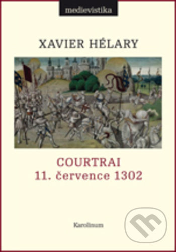 Kniha: Courtrai (Xavier Hélary). Karolinum, 2017 Kniha: Courtrai (Xavier Hélary). Karolinum, 2017