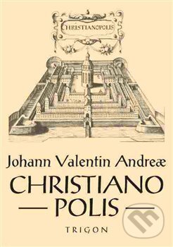 Kniha: Christianopolis (Johann Valentin Andreae). Trigon, 2017 Kniha: Christianopolis (Johann Valentin Andreae). Trigon, 2017