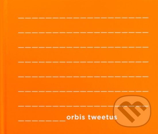 Kniha: Orbis Tweetus (Jana Reichel a Otto Bohuš). Otto Bohuš, 2017 Kniha: Orbis Tweetus (Jana Reichel a Otto Bohuš). Otto Bohuš, 2017