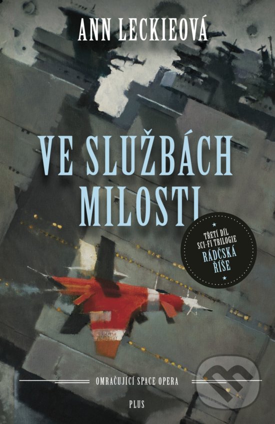 Kniha: Ve službách Milosti (Ann Leckie). Plus, 2018 Kniha: Ve službách Milosti (Ann Leckie). Plus, 2018