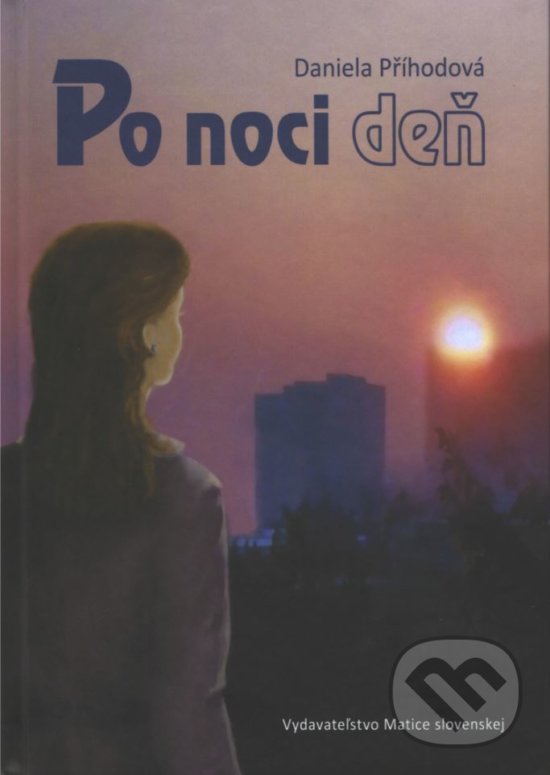 Kniha: Po noci deň (Daniela Příhodová). Matica slovenská, 2017 Kniha: Po noci deň (Daniela Příhodová). Matica slovenská, 2017