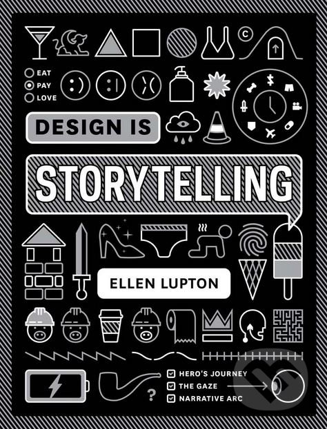 Kniha: Design Is Storytelling (Ellen Lupton). Cooper-Hewitt Museum, 2017 Kniha: Design Is Storytelling (Ellen Lupton). Cooper-Hewitt Museum, 2017
