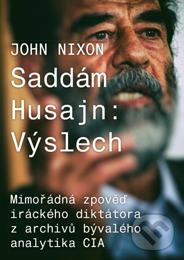 Kniha: Saddám Husajn: Výslech (John T. Nixon). CPRESS, 2018 Kniha: Saddám Husajn: Výslech (John T. Nixon). CPRESS, 2018