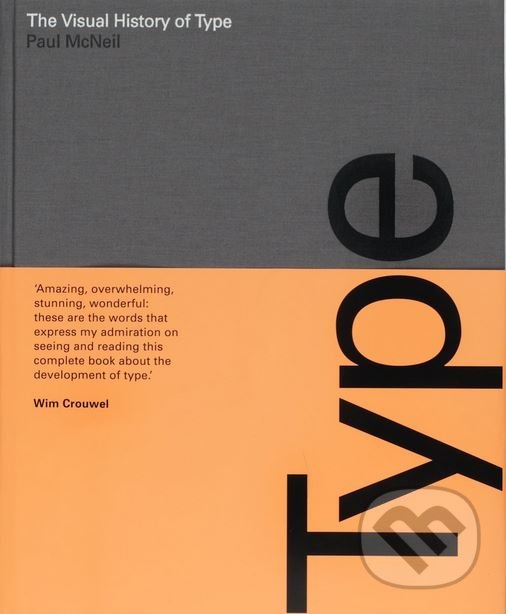 Kniha: The Visual History of Type (Paul McNeil). Laurence King Publishing, 2017 Kniha: The Visual History of Type (Paul McNeil). Laurence King Publishing, 2017
