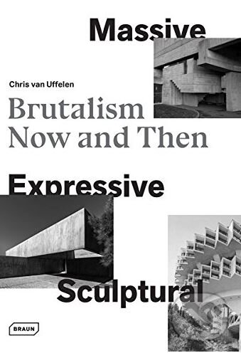 Kniha: Massive, Expressive, Sculptural (Chris van Uffelen). Braun, 2017 Kniha: Massive, Expressive, Sculptural (Chris van Uffelen). Braun, 2017