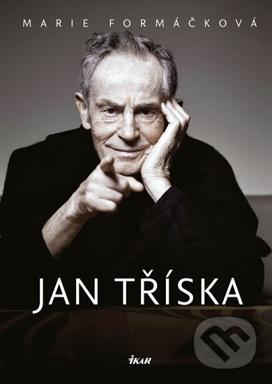 Kniha: Jan Tříska (Marie Formáčková). Ikar CZ, 2017 Kniha: Jan Tříska (Marie Formáčková). Ikar CZ, 2017