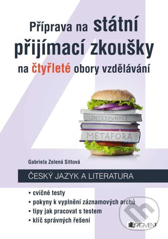 Kniha: Příprava na státní přijímací zkoušky na čtyřleté obory vzdělávání - Český jazyk a literatura (Gabriela Zelená Sittová). Nakladatelství Fragment, 2018 Kniha: Příprava na státní přijímací zkoušky na čtyřleté obory vzdělávání - Český jazyk a literatura (Gabriela Zelená Sittová). Nakladatelství Fragment, 2018