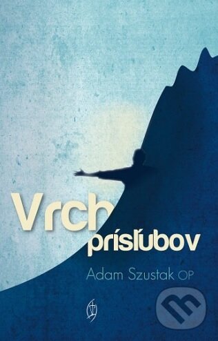 Kniha: Vrch prísľubov (Adam Szustak). Redemptoristi - Slovo medzi nami, 2017 Kniha: Vrch prísľubov (Adam Szustak). Redemptoristi - Slovo medzi nami, 2017
