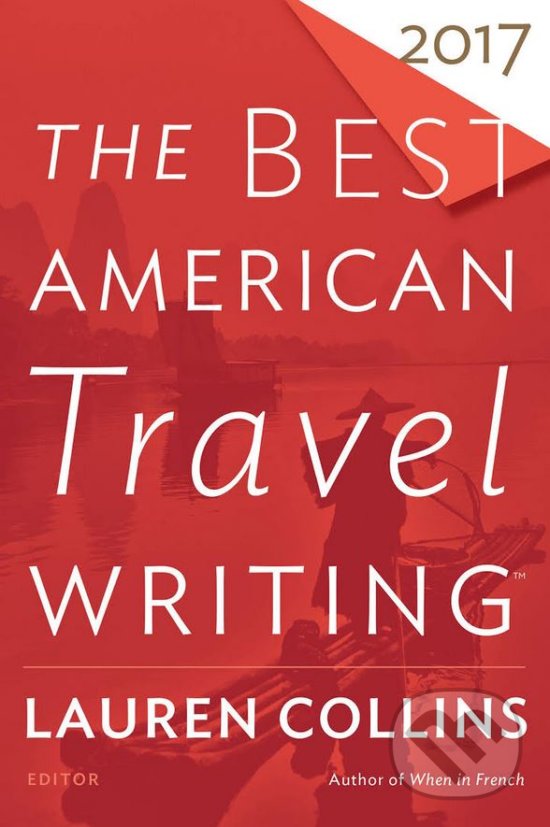 Kniha: The Best American Travel Writing 2017 (Mariner Books). Mariner Books, 2017 Kniha: The Best American Travel Writing 2017 (Mariner Books). Mariner Books, 2017