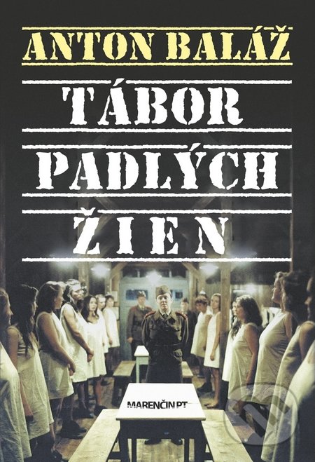 Kniha: Tábor padlých žien (Anton Baláž). Marenčin PT, 2017 Kniha: Tábor padlých žien (Anton Baláž). Marenčin PT, 2017