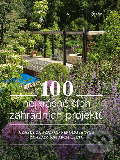 Kniha: 100 nejkrásnějších zahradních projektů (Esence). Esence, 2017 Kniha: 100 nejkrásnějších zahradních projektů (Esence). Esence, 2017