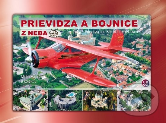 Prievidza a Bojnice z neba - Prievidza and Bojnice from heaven - Milan Paprčka a kolektív, CBS, 2017