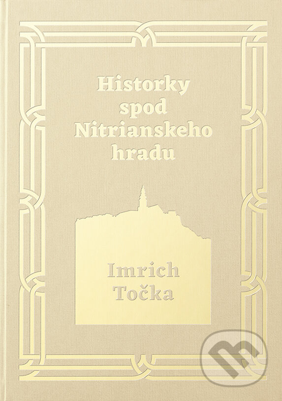 Kniha: Historky spod Nitrianskeho hradu (Imrich Točka). Imrich Točka, 2017 Kniha: Historky spod Nitrianskeho hradu (Imrich Točka). Imrich Točka, 2017