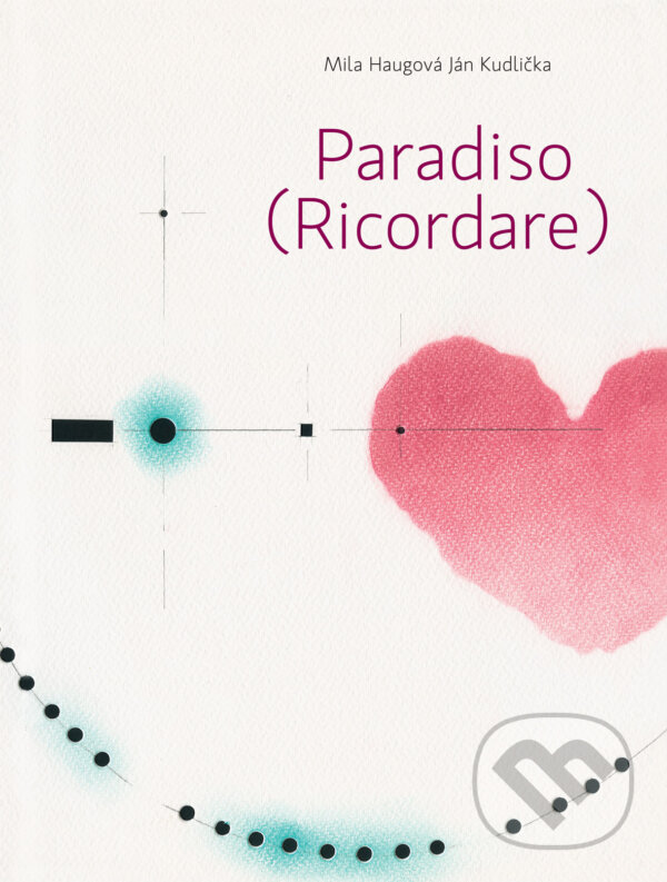 Kniha: Paradiso (Ricordare) (Ján Kudlička a Mila Haugová). Skalná ruža, 2017 Kniha: Paradiso (Ricordare) (Ján Kudlička a Mila Haugová). Skalná ruža, 2017