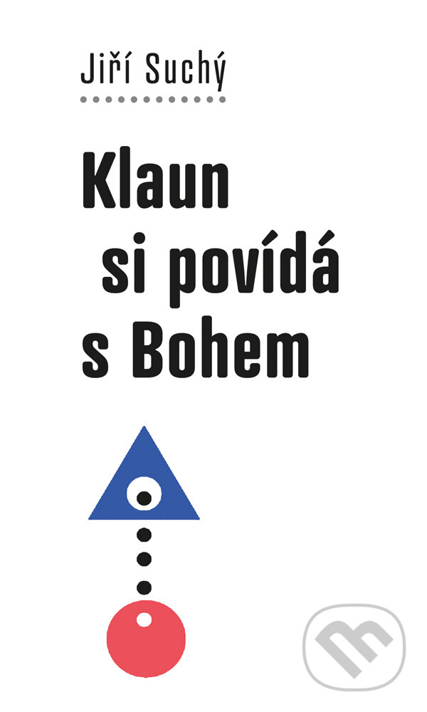 Kniha: Klaun si povídá s Bohem (Jiří Suchý). Galén, 2017 Kniha: Klaun si povídá s Bohem (Jiří Suchý). Galén, 2017