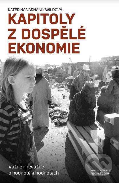Kniha: Kapitoly z dospělé ekonomie (Kateřina Varhaník Wildová). PeopleComm, 2017 Kniha: Kapitoly z dospělé ekonomie (Kateřina Varhaník Wildová). PeopleComm, 2017
