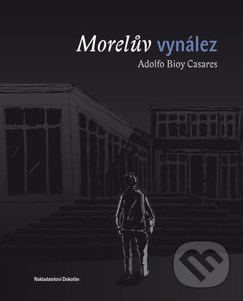 Morelův vynález - Adolfo Bioy Casares, Dokořán, 2017