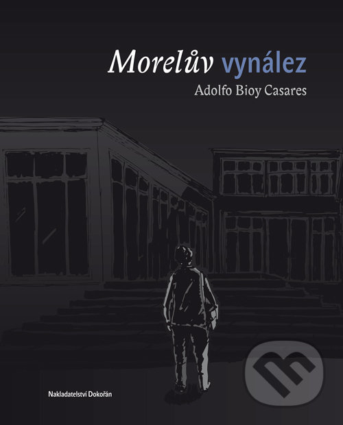 Kniha: Morelův vynález (Adolfo Bioy Casares). Dokořán, 2017 Kniha: Morelův vynález (Adolfo Bioy Casares). Dokořán, 2017